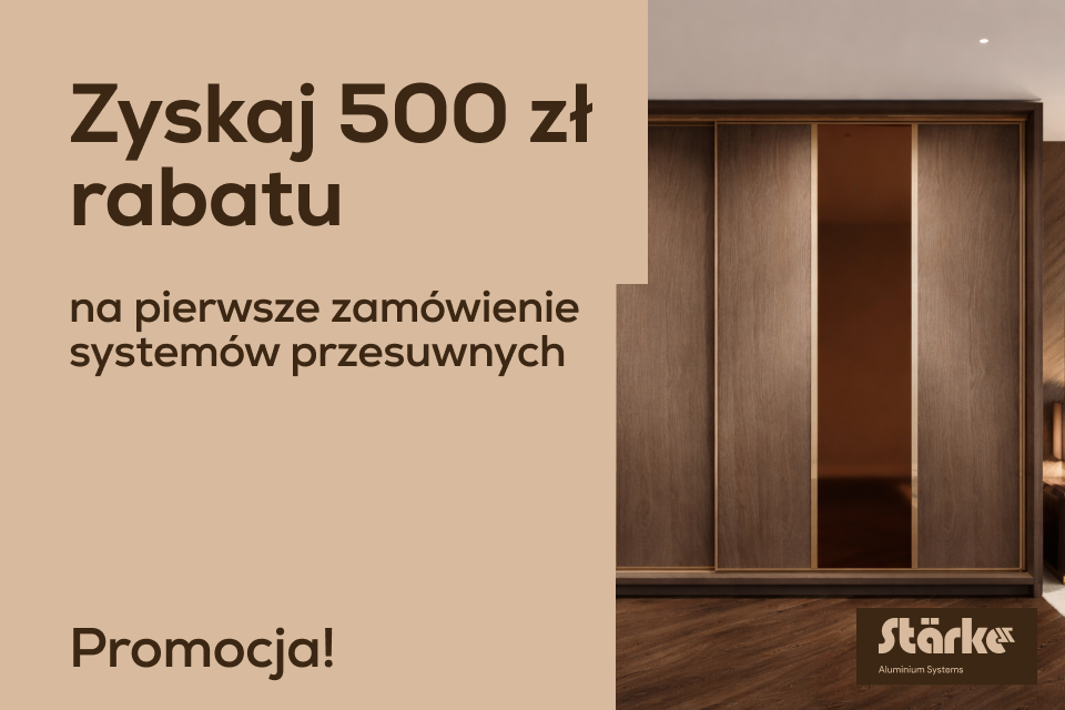 Zyskaj 500 zł na pierwsze zamówienie systemów przesuwnych Starke