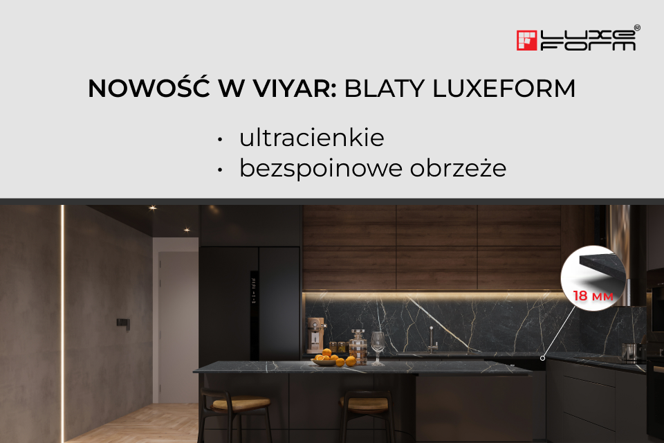 Nowość w VIYAR: ultracienkie blaty LuxeForm 18 mm z bezspoinowym obrzeżem