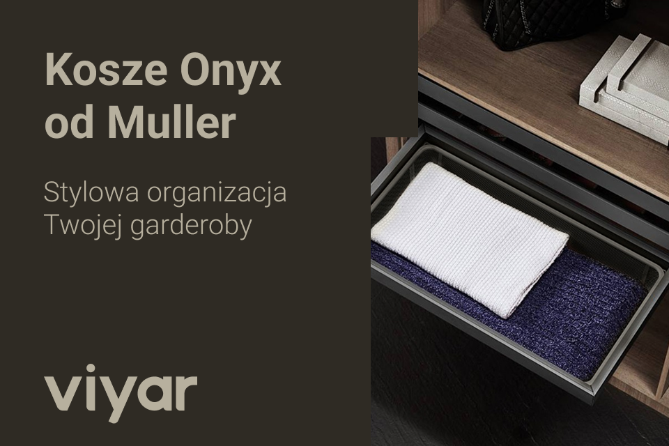 Nowość! Kosze Onyx od Muller – uzupełnienie kolekcji wyposażenia garderoby