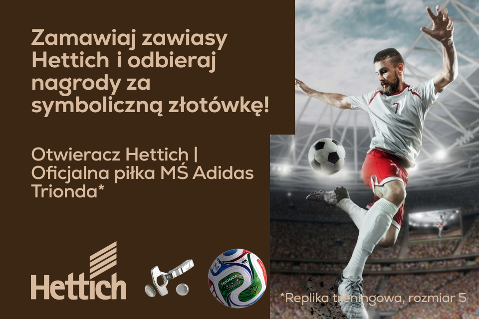 Mistrzowska Promocja: kup zawiasy Hettich i odbierz nagrodę za symboliczną złotówkę