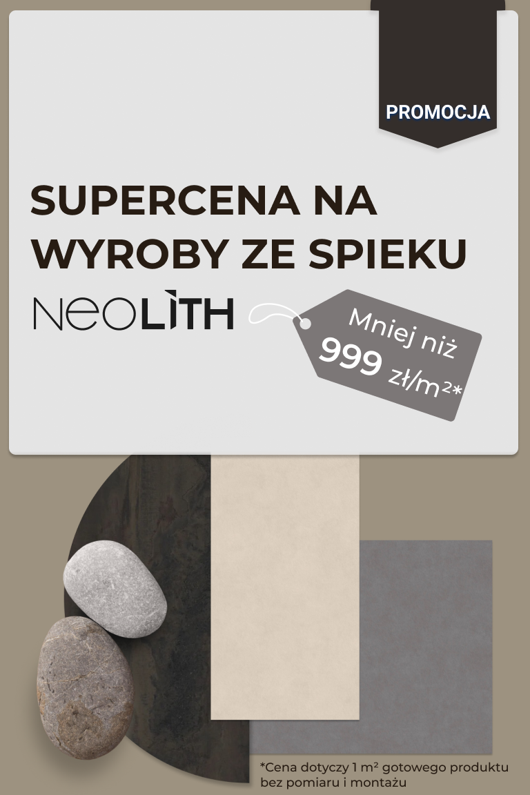 Wyroby ze spieku NEOLITH w supercenie – mniej niż 999 zł/m² za gotowy produkt - Strona główna