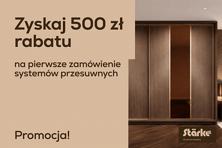 Zyskaj 500 zł na pierwsze zamówienie systemów przesuwnych Starke | Aktualne promocje