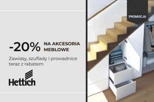 Zawiasy, szuflady i prowadnice Hettich teraz z rabatem -20% | Aktualne promocje