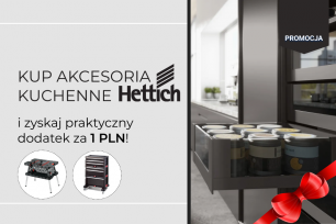 Kup akcesoria kuchenne Hettich i zyskaj praktyczny dodatek za 1 PLN | Aktualne promocje