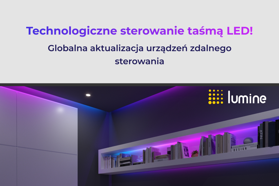 Steruj oświetleniem LED łatwo i wygodnie z nowościami Lumine!