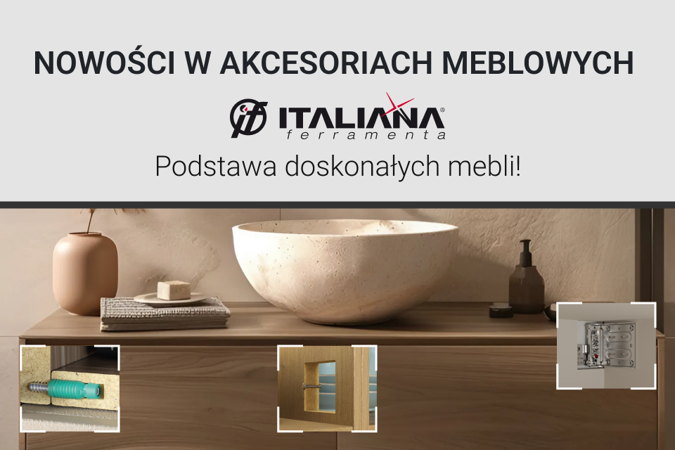 Nowości w akcesoriach meblowych Italiana Ferramenta – podstawa doskonałych mebli!