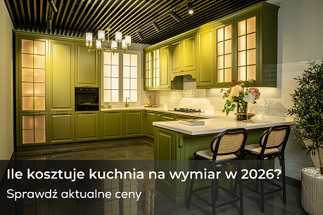 Ile kosztuje kuchnia na wymiar w 2026 roku? Od czego zależy cena mebli kuchennych
