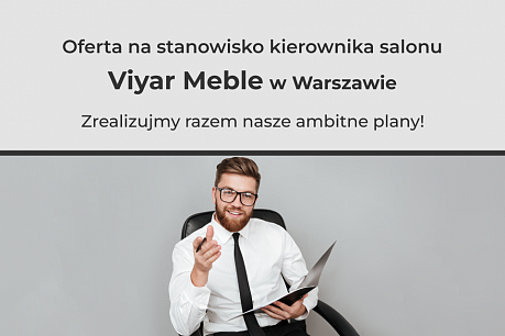 Oferta dla kierownika salonu Viyar Meble w Warszawie! | Popularne aktualności