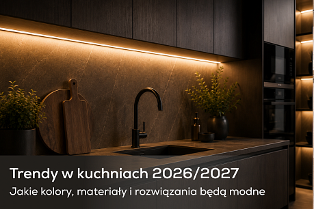 Trendy w kuchniach 2026/2027 – co warto znać?