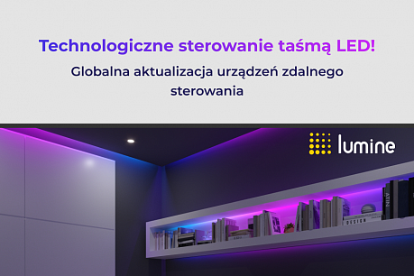 Steruj oświetleniem LED łatwo i wygodnie z nowościami Lumine! | Popularne aktualności